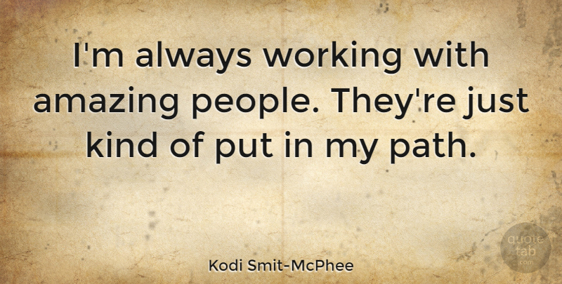 Kodi Smit-McPhee Quote About Amazing: Im Always Working With Amazing...