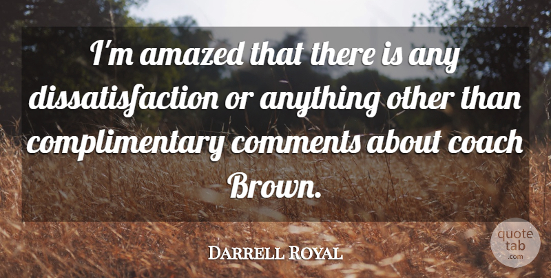 Darrell Royal Quote About Amazed, Coach, Comments: Im Amazed That There Is...