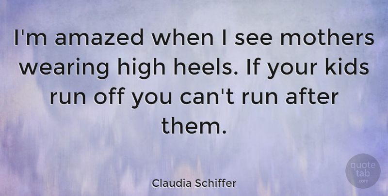 Claudia Schiffer Quote About Mother, Running, Kids: Im Amazed When I See...