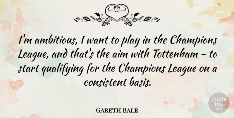 Gareth Bale Quote About Play, Champions League, Ambitious: Im Ambitious I Want To...