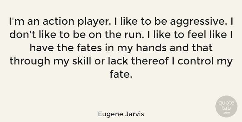 Eugene Jarvis Quote About Running, Fate, Player: Im An Action Player I...