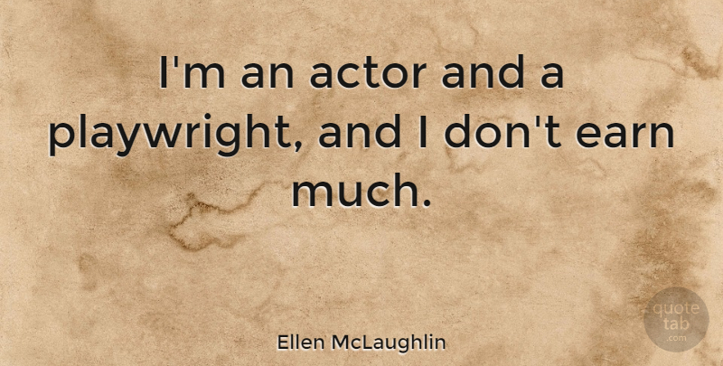 Ellen McLaughlin Quote About Actors, Playwright: Im An Actor And A...