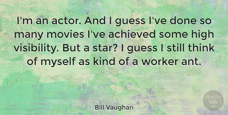Bill Vaughan Quote About Movie, Stars, Thinking: Im An Actor And I...
