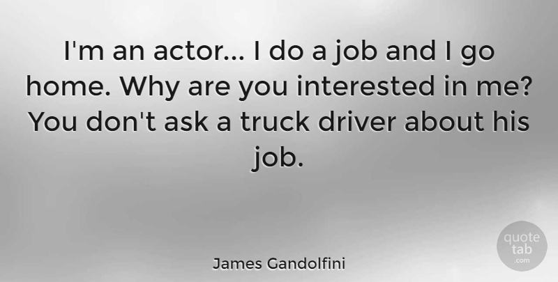James Gandolfini Quote About Jobs, Home, Actors: Im An Actor I Do...