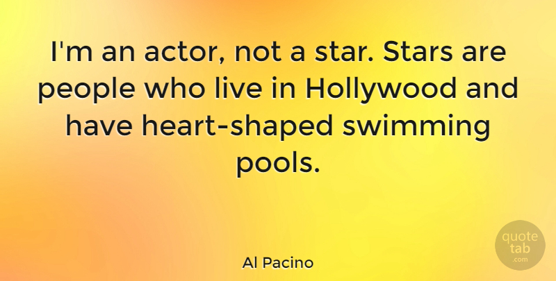 Al Pacino Quote About Stars, Heart, Swimming: Im An Actor Not A...