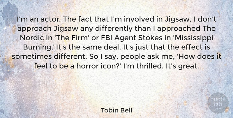 Tobin Bell Quote About Agent, Effect, Fact, Fbi, Great: Im An Actor The Fact...