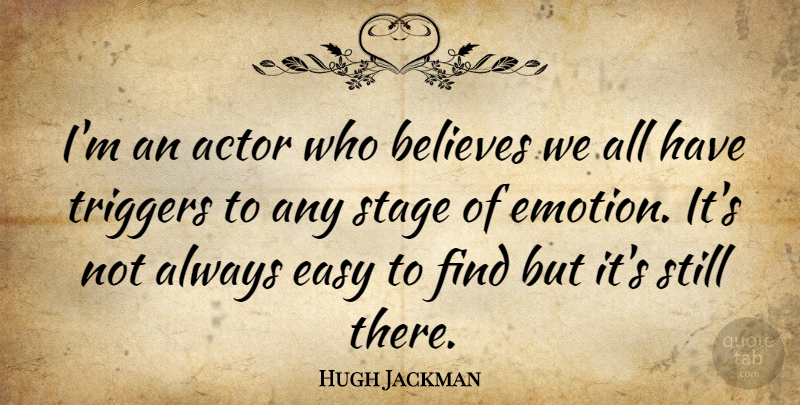 Hugh Jackman Quote About Believe, Actors, Emotion: Im An Actor Who Believes...