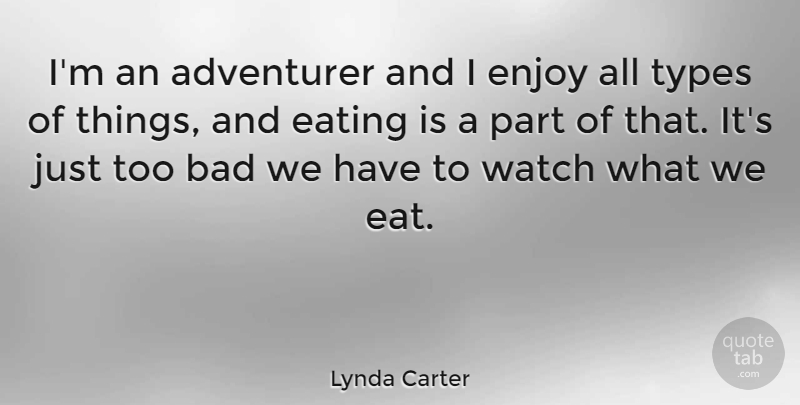 Lynda Carter Quote About Watches, Eating, Type: Im An Adventurer And I...