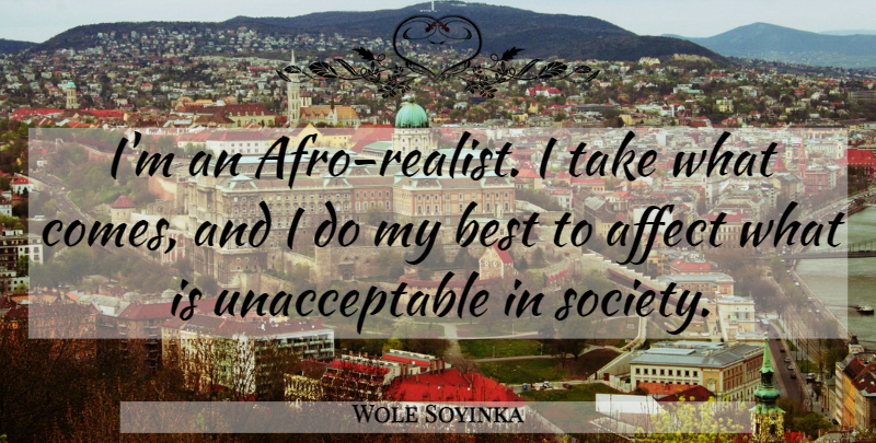 Wole Soyinka Quote About Best, Society: Im An Afro Realist I...