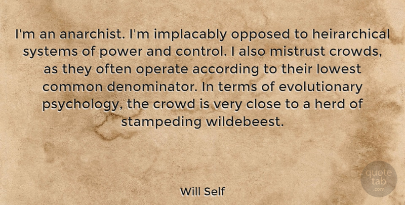 Will Self Quote About Psychology, Crowds, Common: Im An Anarchist Im Implacably...