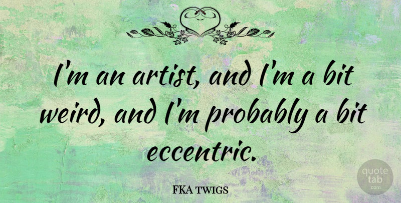 FKA twigs Quote About Bit: Im An Artist And Im...