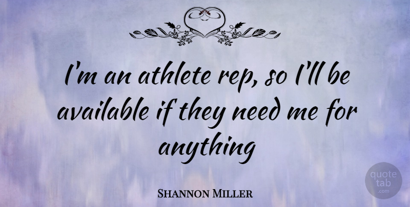Shannon Miller Quote About Athlete, Needs, Ifs: Im An Athlete Rep So...