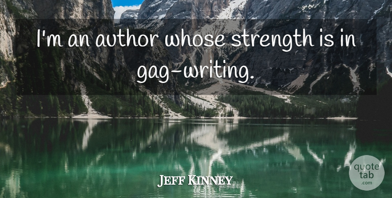 Jeff Kinney Quote About Strength: Im An Author Whose Strength...