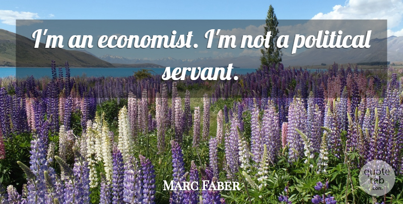 Marc Faber Quote About undefined: Im An Economist Im Not...