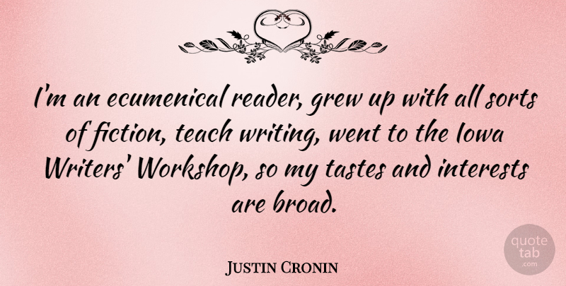 Justin Cronin Quote About Writing, Iowa, Fiction: Im An Ecumenical Reader Grew...