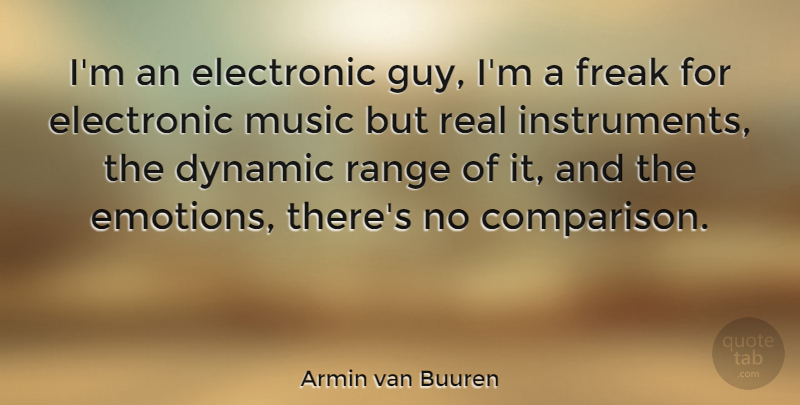 Armin van Buuren Quote About Dynamic, Electronic, Freak, Music, Range: Im An Electronic Guy Im...