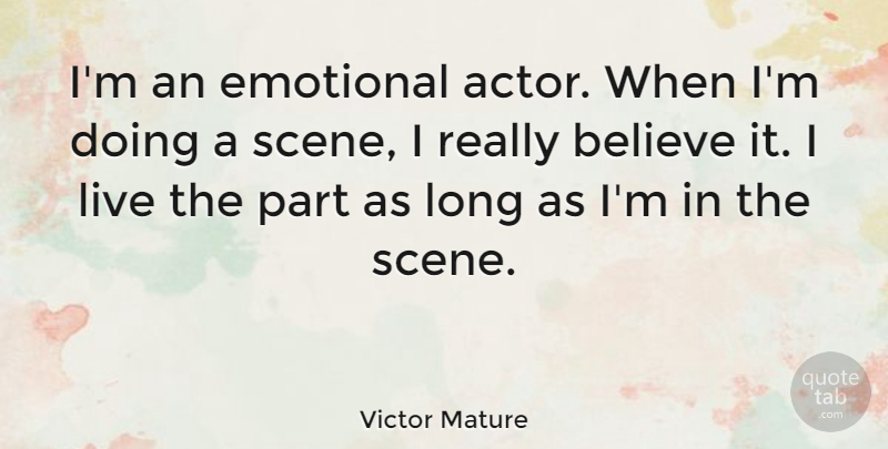 Victor Mature Quote About Believe: Im An Emotional Actor When...