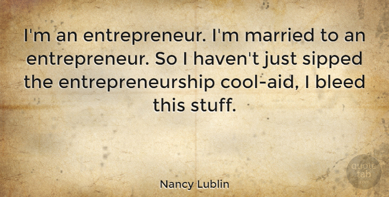 Nancy Lublin Quote About Entrepreneur, Stuff, Married: Im An Entrepreneur Im Married...
