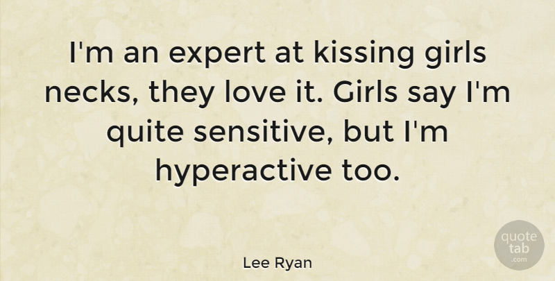Lee Ryan Quote About Girl, Kissing, Necks: Im An Expert At Kissing...