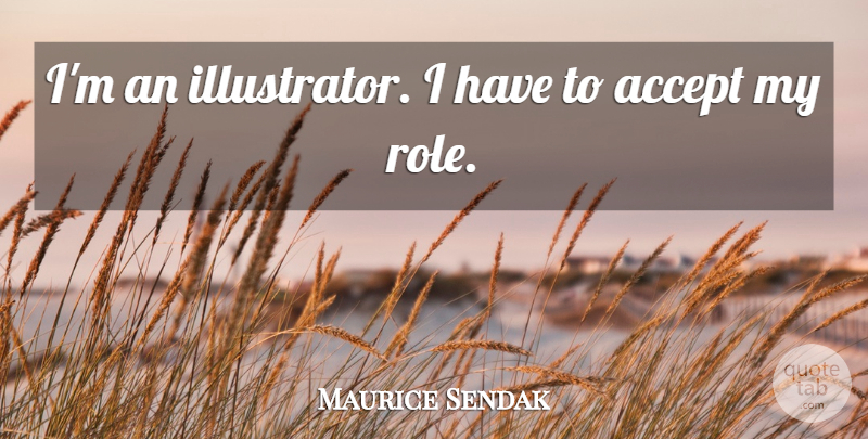 Maurice Sendak Quote About undefined: Im An Illustrator I Have...
