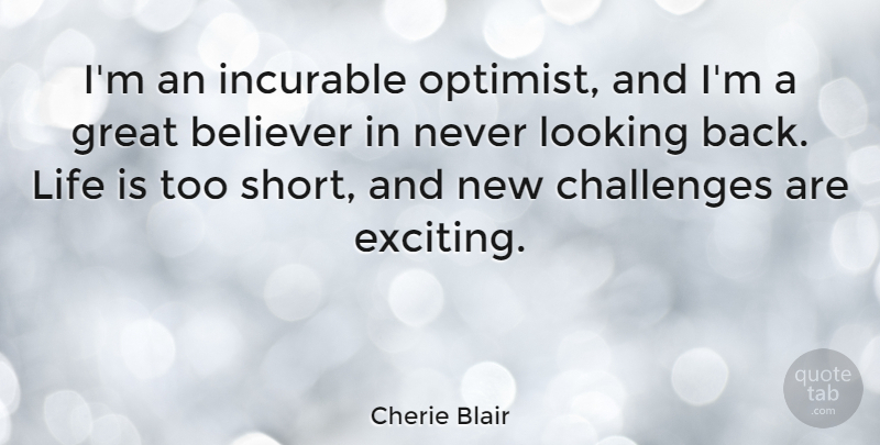 Cherie Blair Quote About Believer, Great, Incurable, Life, Looking: Im An Incurable Optimist And...