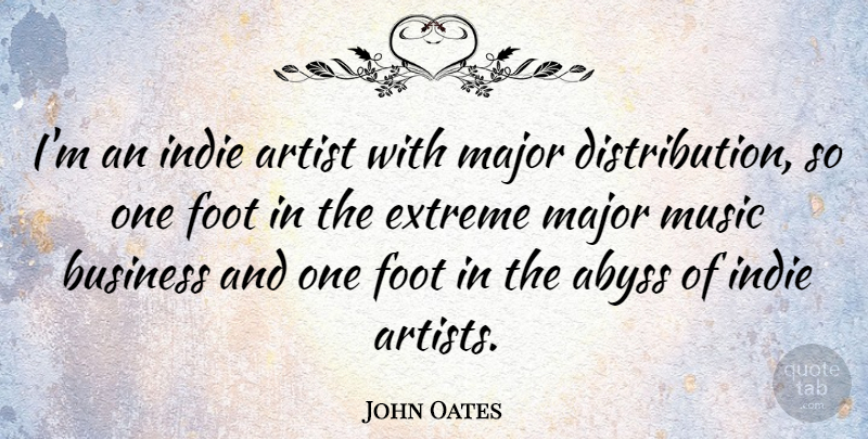 John Oates Quote About Artist, Business, Extreme, Foot, Indie: Im An Indie Artist With...