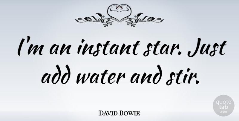 David Bowie Quote About Music, Stars, Water: Im An Instant Star Just...