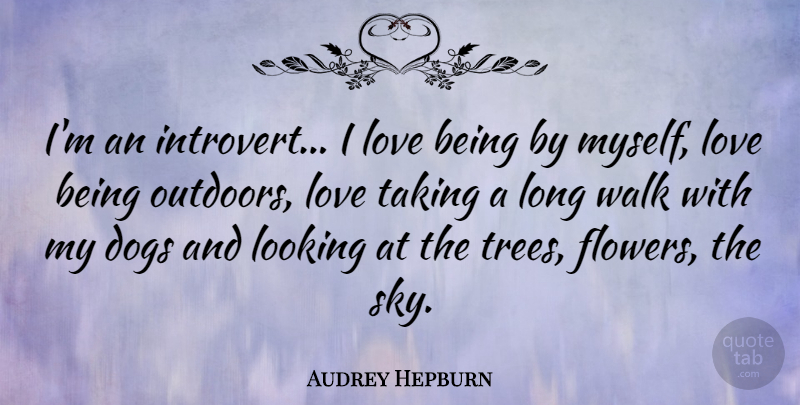 Audrey Hepburn Quote About Love, Dog, Flower: Im An Introvert I Love...