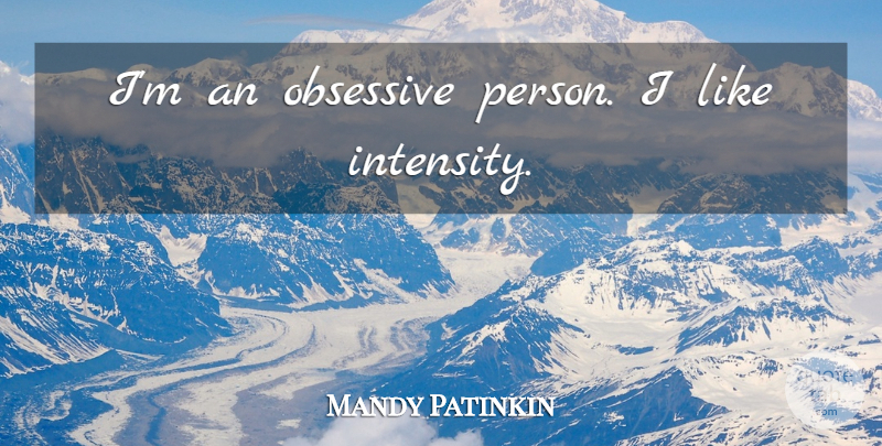 Mandy Patinkin Quote About Intensity, Obsessive, Persons: Im An Obsessive Person I...