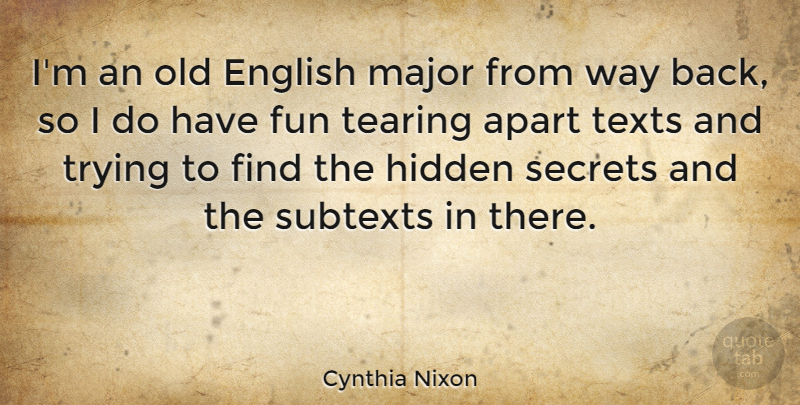Cynthia Nixon Quote About Apart, English, Major, Tearing, Texts: Im An Old English Major...