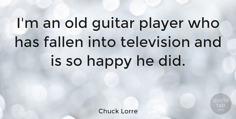Chuck Lorre Quote About Player, Guitar, Television: Im An Old Guitar Player...