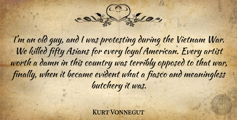 Kurt Vonnegut Quote About Country, War, Artist: Im An Old Guy And...