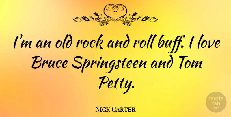 Nick Carter Quote About Rocks, Rock And Roll, Springsteen: Im An Old Rock And...
