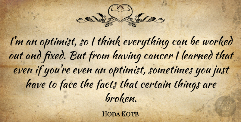 Hoda Kotb Quote About Cancer, Thinking, Broken: Im An Optimist So I...