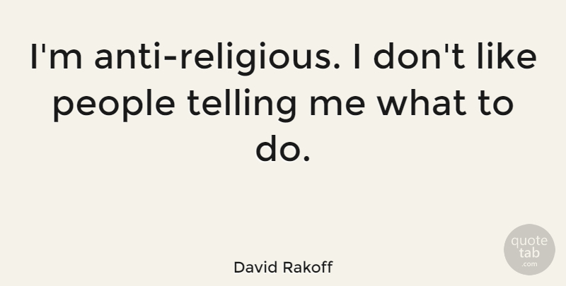 David Rakoff Quote About People: Im Anti Religious I Dont...