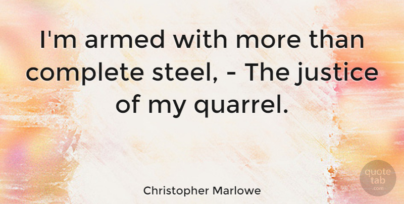 Christopher Marlowe Quote About Justice, Steel, Quarrels: Im Armed With More Than...