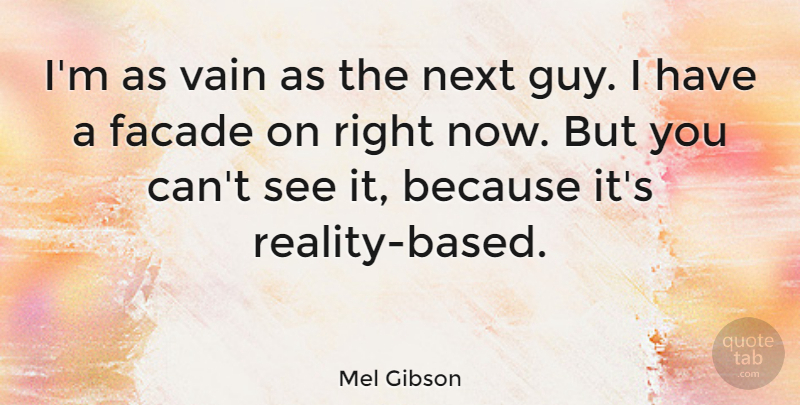 Mel Gibson Quote About Vain: Im As Vain As The...