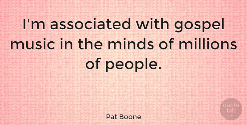 Pat Boone Quote About People, Mind, Gospel Music: Im Associated With Gospel Music...