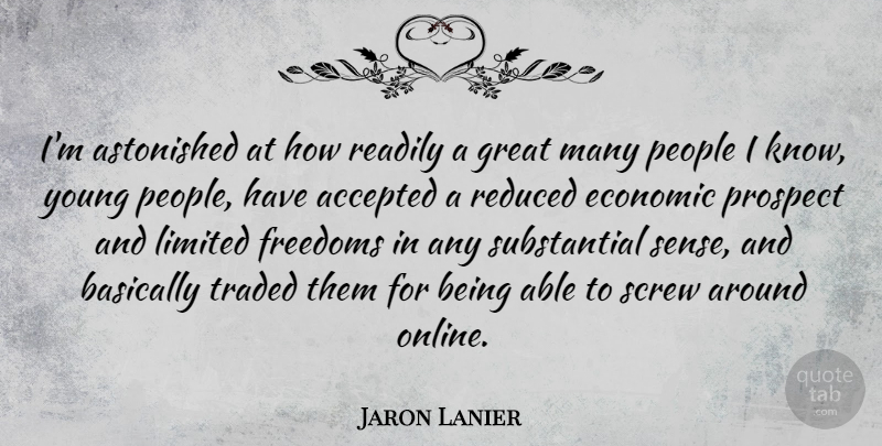 Jaron Lanier Quote About People, Able, Economic: Im Astonished At How Readily...