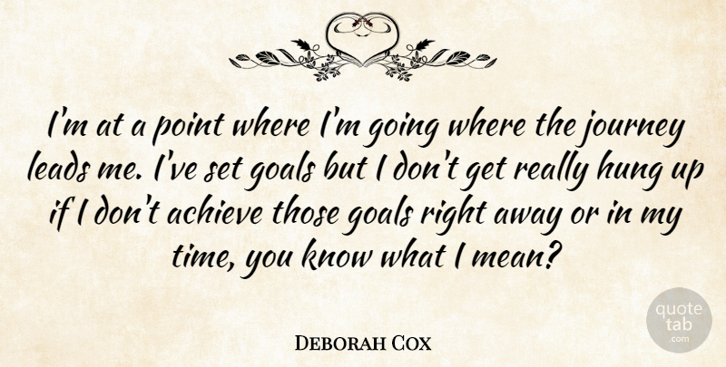 Deborah Cox Quote About Achieve, Canadian Musician, Hung, Leads, Point: Im At A Point Where...
