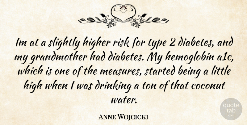 Anne Wojcicki Quote About Drinking, Grandmother, Type 2 Diabetes: Im At A Slightly Higher...