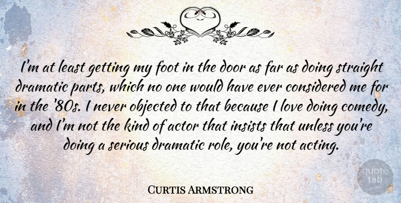 Curtis Armstrong Quote About Doors, Feet, Acting: Im At Least Getting My...