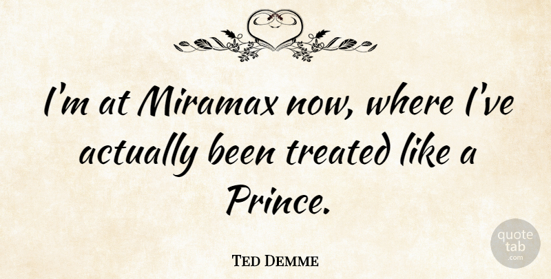 Ted Demme Quote About Treated: Im At Miramax Now Where...
