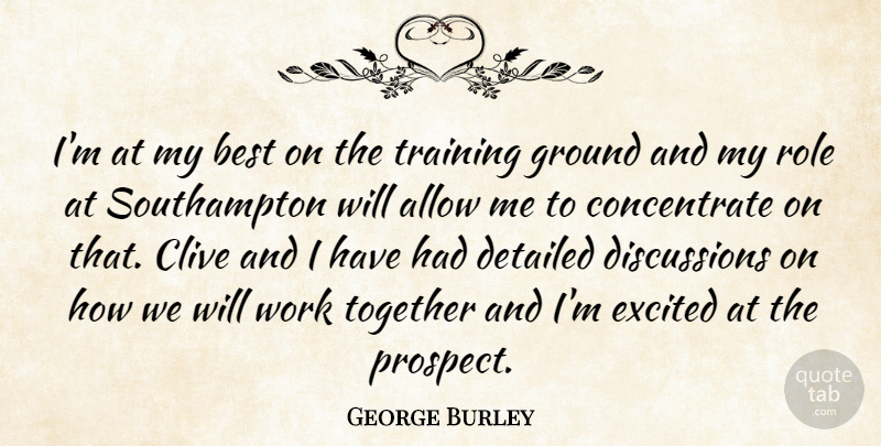George Burley Quote About Allow, Best, Detailed, Excited, Ground: Im At My Best On...