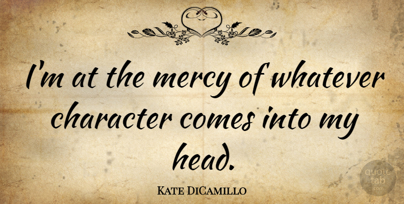 Kate DiCamillo Quote About Character, Mercy: Im At The Mercy Of...
