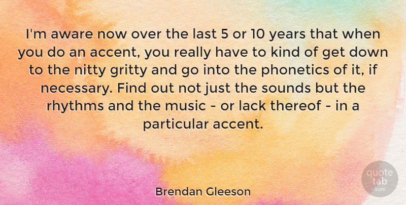 Brendan Gleeson Quote About Years, Lasts, Sound: Im Aware Now Over The...