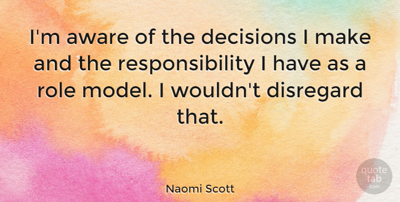 Naomi Scott Quote About Responsibility, Role Models, Decision: Im Aware Of The Decisions...