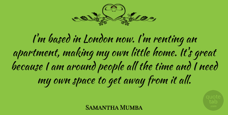 Samantha Mumba Quote About Home, Space, People: Im Based In London Now...