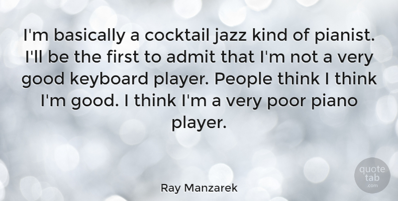 Ray Manzarek Quote About Player, Thinking, Piano: Im Basically A Cocktail Jazz...