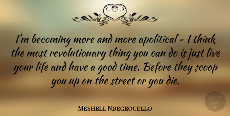 Meshell Ndegeocello Quote About Thinking, Live Your Life, Becoming: Im Becoming More And More...